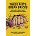 These Fists Break Bricks (Revised and Expanded Edition): How Kung Fu Movies Swept America and Changed the World