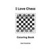 I Love Chess: Coloring Book
