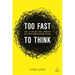 Too Fast to Think: How to Reclaim Your Creativity in a Hyper-Connected Work Culture