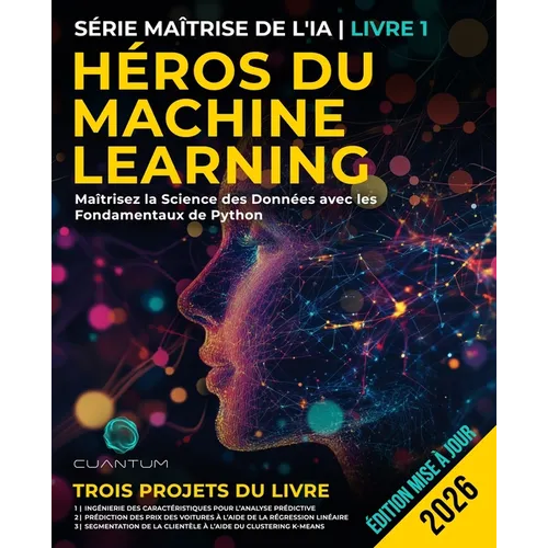 Héros du Machine Learning: Maîtrisez la Science des Données avec les Fondamentaux de Python: Guide pratique de l'apprentissage automatique avec Python
