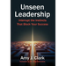 Unseen Leadership: Interrupt the Instincts That Block Your Success