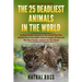The 25 Deadliest Animals in the World: 25 Most Deadly Animals In The World That You Should Know! Incredible Facts & Images Of Some Of The Most Deadly