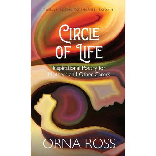 Circle of Life: Inspirational Poetry for Mothers and Other Carers