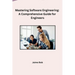 Mastering Software Engineering: A Comprehensive Guide for Engineers