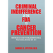 Criminal Indifference of the FDA to Cancer Prevention: An Anthology of Citizen Petitions, Newspaper Articles, Press Releases, and Blogs 1994-2011