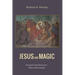 Jesus and Magic: Freeing the Gospel Stories from Modern Misconceptions
