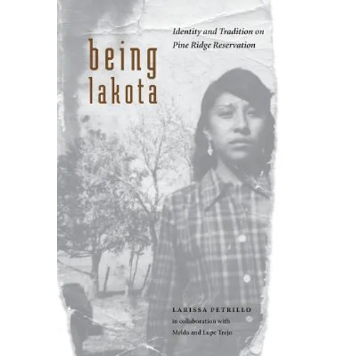 Being Lakota: Identity and Tradition on Pine Ridge Reservation