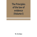 The principles of the law of evidence; with elementary rules for conducting the examination and cross-examination of witnesses (Volume I)