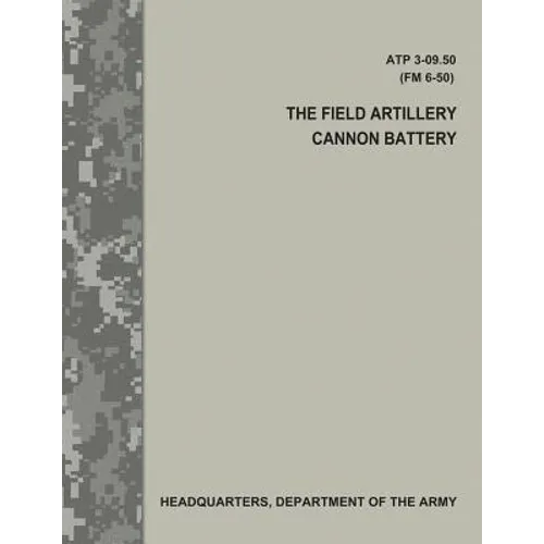 The Field Artillery Cannon Battery (ATP 3-09.50 / FM 6-50)