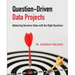 Question-Driven Data Projects: Optimizing Business Value with the Right Questions
