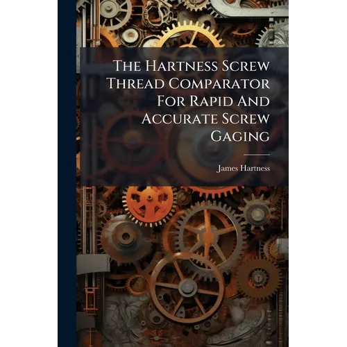 The Hartness Screw Thread Comparator For Rapid And Accurate Screw Gaging