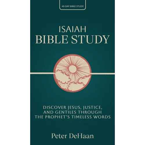 Isaiah Bible Study: Discover Jesus, Justice, and Gentiles through the Prophet's Timeless Words