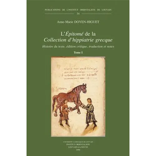 L'Epitome de la Collection d'Hippiatrie Grecque: Histoire Du Texte, Edition Critique, Traduction Et Notes