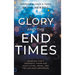 Glory and the End Times: Unveiling God's Prophetic Vision for Your Future, Israel, and the Last-Days Awakening