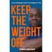 Keep The Weight Off: How To Lose Weight And Keep It Off
