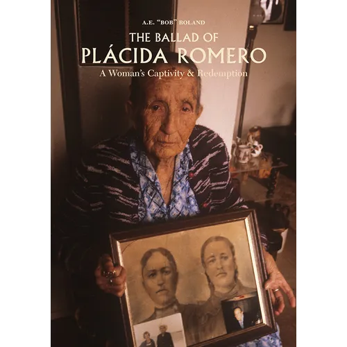 The Ballad of Placida Romero: A Woman's Captivity & Redemption
