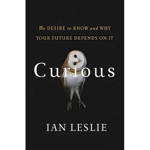 Curious: The Desire to Know and Why Your Future Depends on It