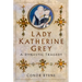 Lady Katherine Grey: A Dynastic Tragedy