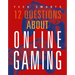 12 Questions about Online Gaming