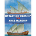 Byzantine Warship Vs Arab Warship: 7th-11th Centuries