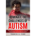 Dominate the Challenges of Autism: How to Help Your Extraordinary Child Thrive and Succeed Proven Strategies and Tips Straight from a Parent