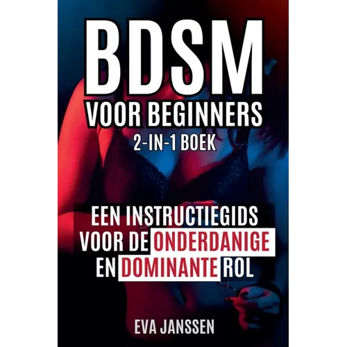 Bdsm Voor Beginners: Een instructiegids voor de onderdanige en dominante rol 2-in-1-boek