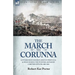 The March to Corunna: Letters from Moore's Army in Portugal and Spain During the Peninsular War by a British Officer 1808-1809