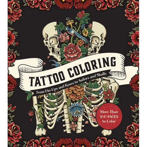 Tattoo Coloring: From Pin-Ups and Roses to Sailors and Skulls - More Than 100 Pages to Color