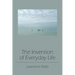 The Invention of Everyday Life
