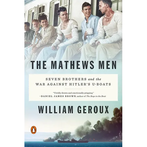 The Mathews Men: Seven Brothers and the War Against Hitler's U-Boats