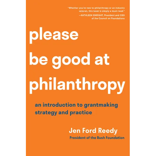 Please Be Good at Philanthropy: An Introduction to Grantmaking Strategy and Practice