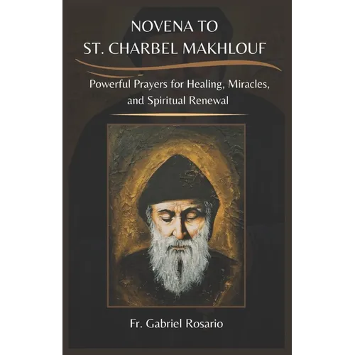 Novena to St. Charbel Makhlouf: Powerful Prayers for Healing, Miracles, and Spiritual Renewal
