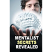 Mentalist Secrets Revealed: The Book Mentalists Don't Want You To See!