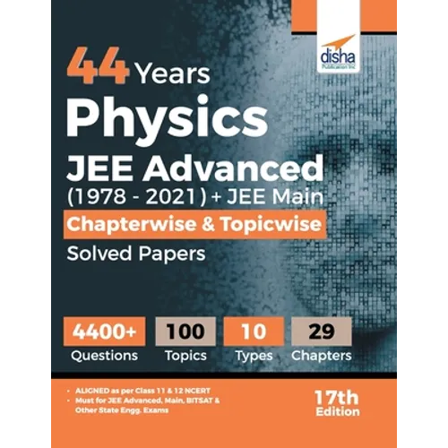 44 Years Physics JEE Advanced (1978 - 2021) + JEE Main Chapterwise & Topicwise Solved Papers 17th Edition