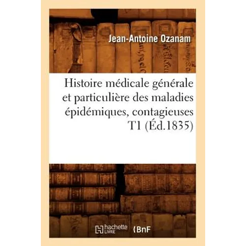 Histoire Médicale Générale Et Particulière Des Maladies Épidémiques, Contagieuses T1 (Éd.1835)