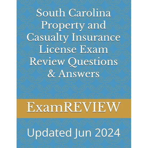 South Carolina Property and Casualty Insurance License Exam Review Questions & Answers