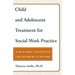 Child and Adolescent Treatment for Social Work Practice: A Relational Perspective for Beginning Clinicians