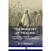 The Ministry of Healing: Testimonies of Scripture, Church Theology and Christian Missions