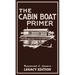 The Cabin Boat Primer (Legacy Edition): The Classic Guide Of Cabin-Life On The Water By Building, Furnishing, And Maintaining Maintaining Rustic House