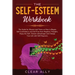 The Self-Esteem Workbook: The Guide for Women and Teens on How to Regain Self-Confindence and Get Free from Negative Thoughts. Enjoy the Self-Es