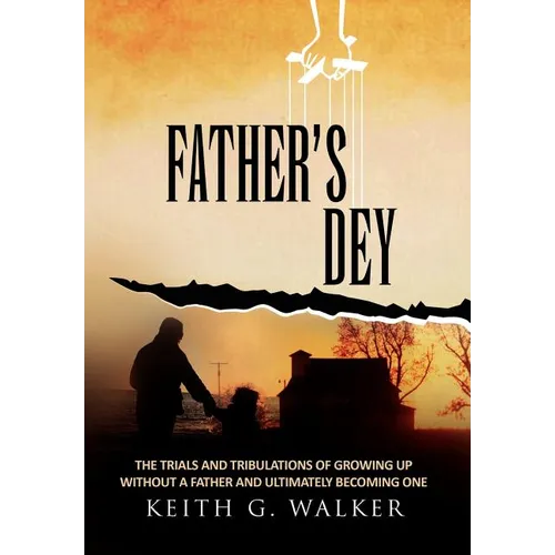 Father's Dey: The trials and tribulations of growing up without a Father and ultimately becoming one