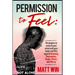Permission to Feel: Strategies to control your mind and your body and win against Anxiety, Depression, anger, panic, and worry