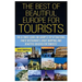 The Best of Beautiful Europe for Tourists: The Ultimate Guide for Europe's Top Attractions, Finest Restaurants, Great Shopping, and Beautiful Beaches