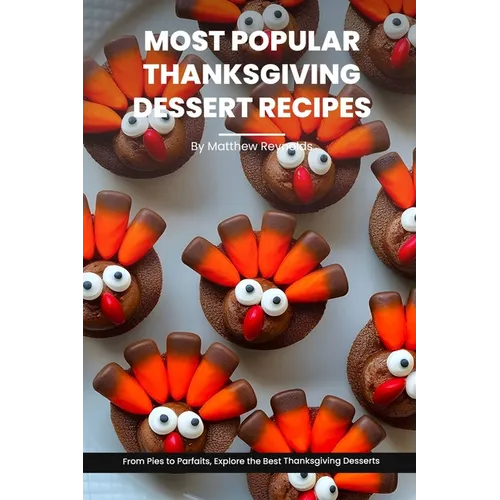 Most Popular Thanksgiving Dessert Recipes Ideas Cookbook: From Pies to Parfaits, Explore the Best Thanksgiving Desserts