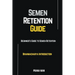 Semen Retention Guide-Beginner's Guide To Semen Retention-Brahmacharya Introduction