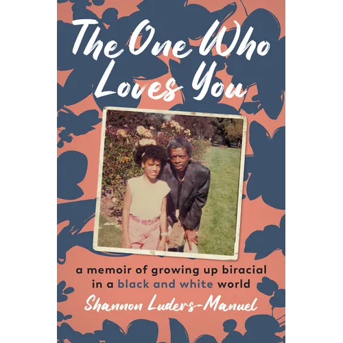The One Who Loves You: A Memoir of Growing Up Biracial in a Black and White World