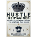 Hustle Reimagined: An Entrepreneur's Guide to Beating the Odds