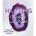 Healing Crystals and Stones: A Guide to Earth's Healing Treasures