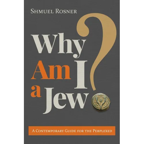 Why Am I a Jew?: A Contemporary Guide for the Perplexed