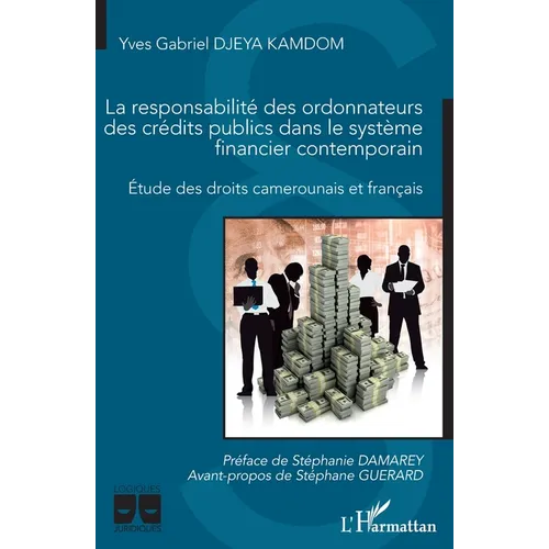 La responsabilité des ordonnateurs des crédits publics dans le système financier contemporain: Etude des droits camerounais et français